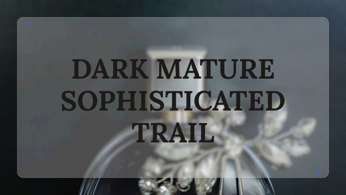 dark mature sophisticated trail