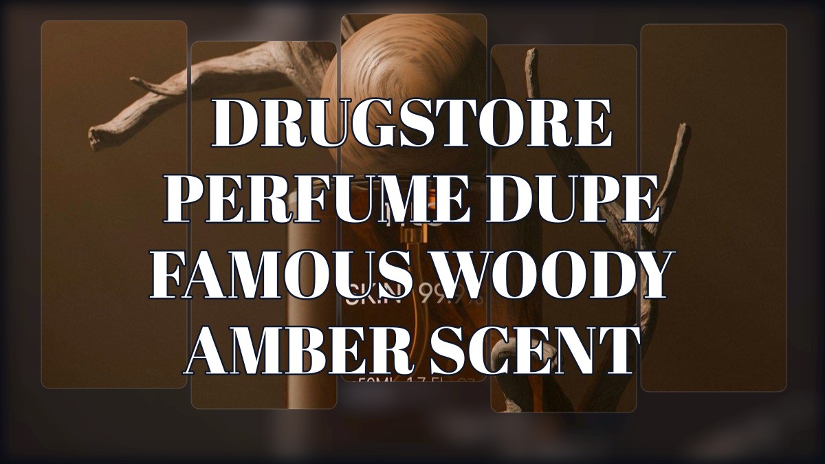 drugstore perfume dupe famous woody amber scent