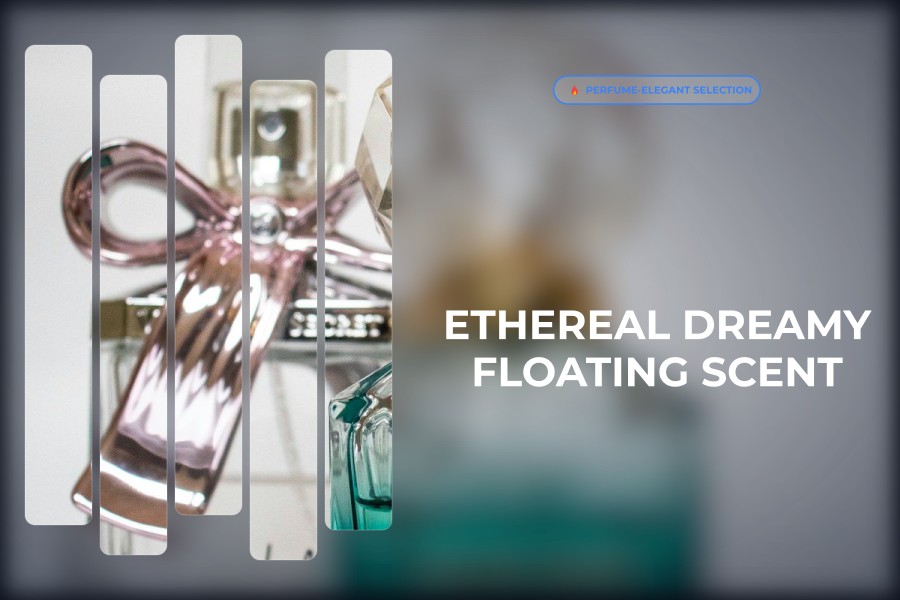 ethereal dreamy floating scent