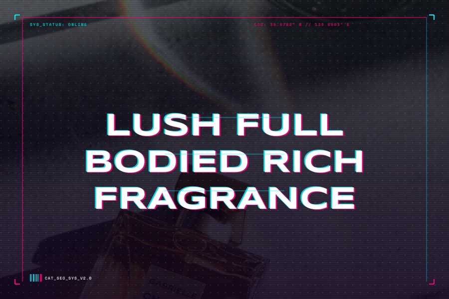lush full bodied rich fragrance