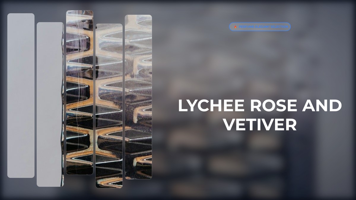 lychee rose and vetiver