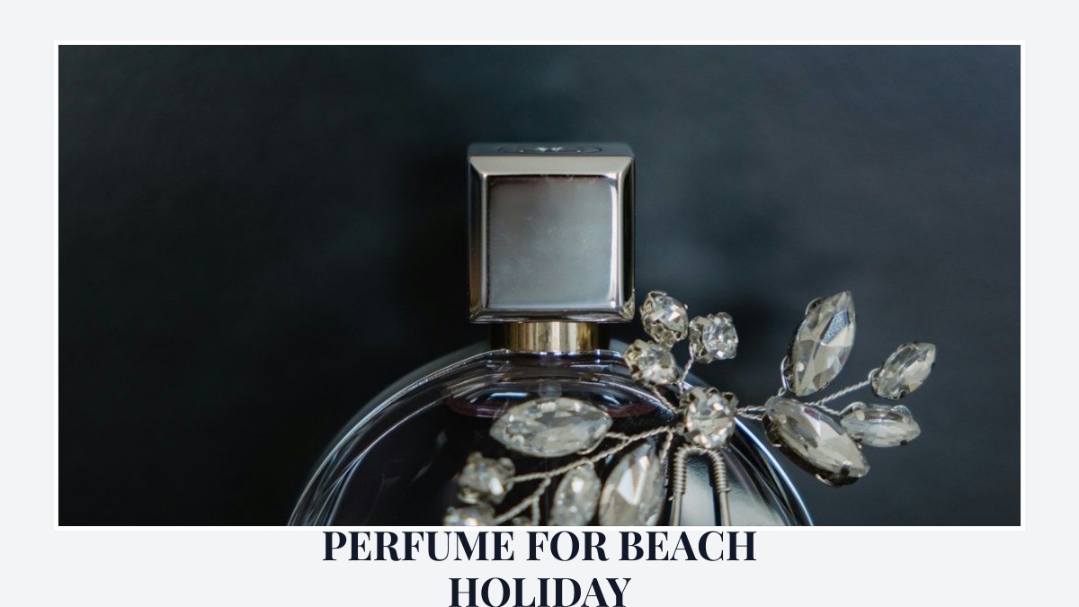 perfume for beach holiday