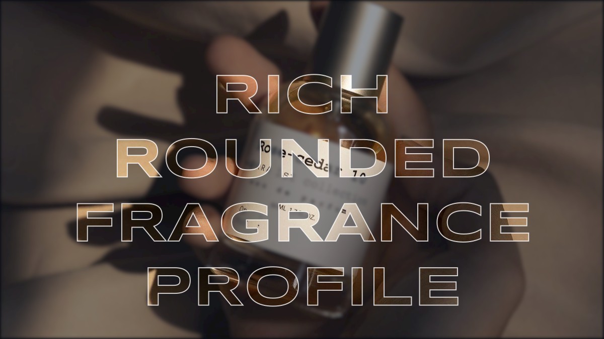 rich rounded fragrance profile