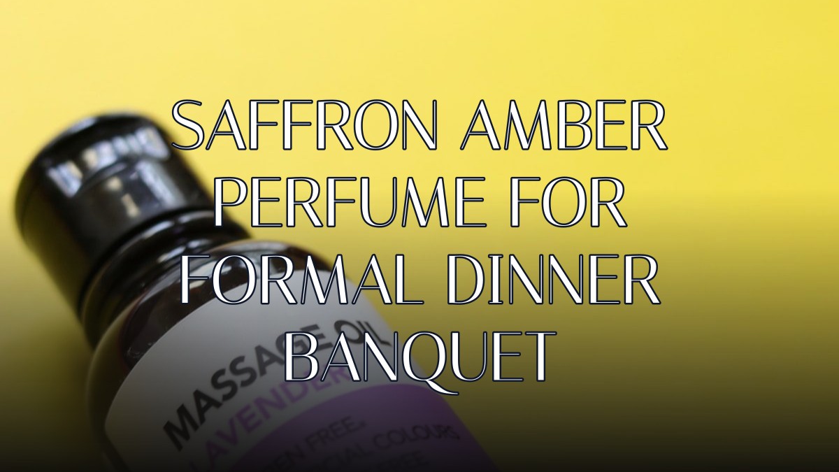 saffron amber perfume for formal dinner banquet