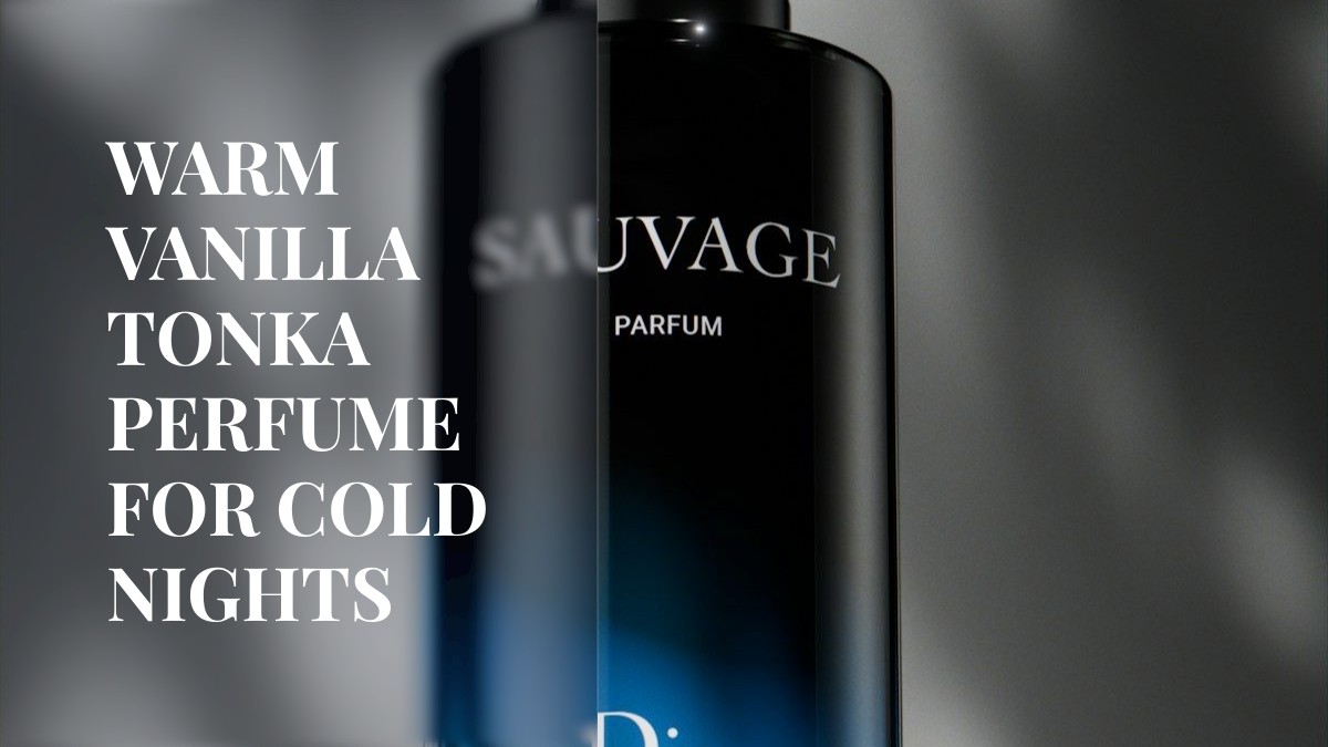 warm vanilla tonka perfume for cold nights